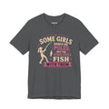 Some Girls Dance on Poles, but the Good Ones Fish with Them — Unisex Cotton Tee