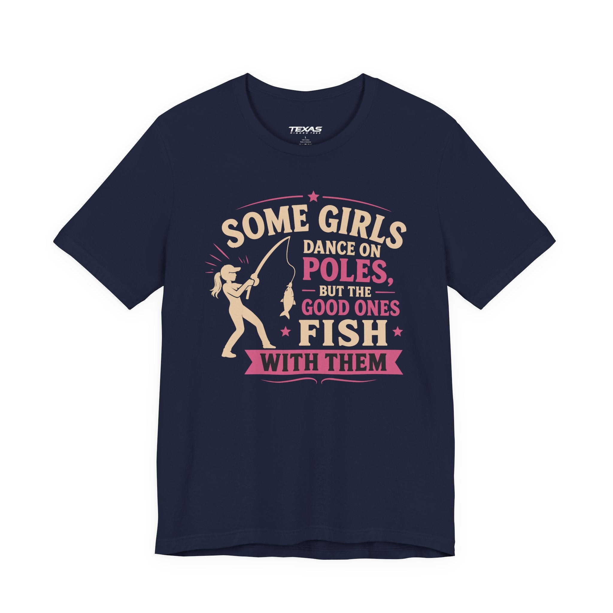 Some Girls Dance on Poles, but the Good Ones Fish with Them — Unisex Cotton Tee