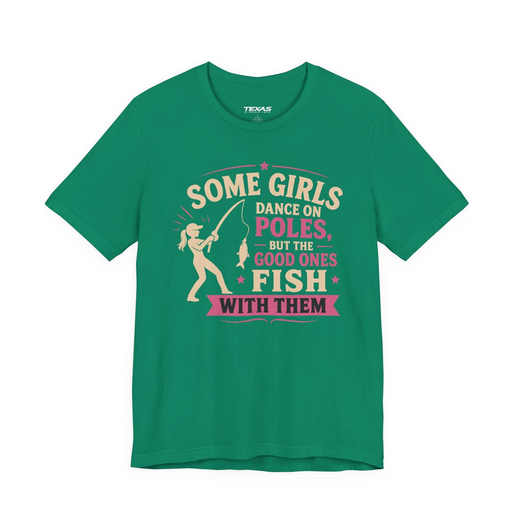 Some Girls Dance on Poles, but the Good Ones Fish with Them — Unisex Cotton Tee