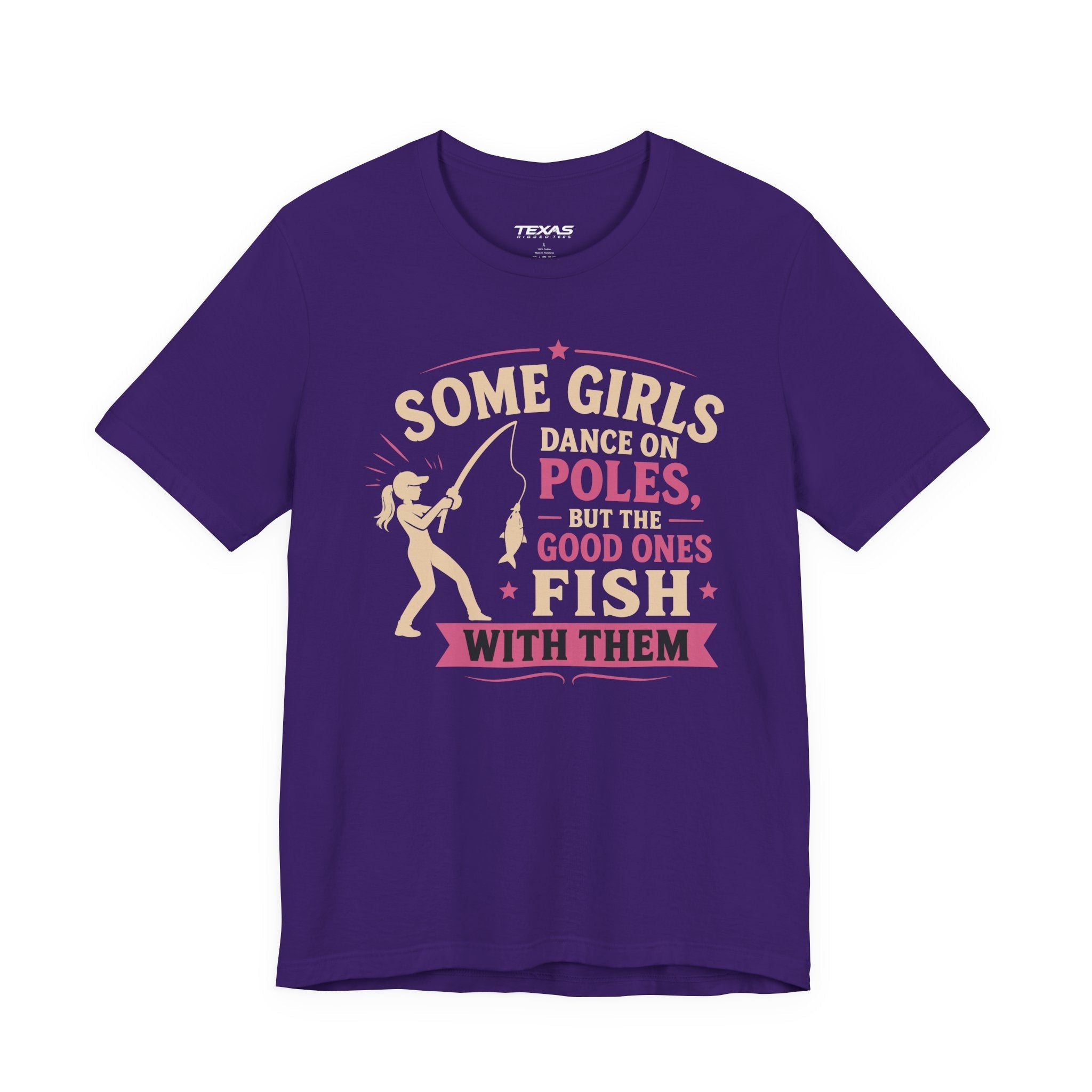 Some Girls Dance on Poles, but the Good Ones Fish with Them — Unisex Cotton Tee