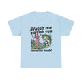 Watch Me Outfish You ú24.99Unisex Heavy Cotton Tee