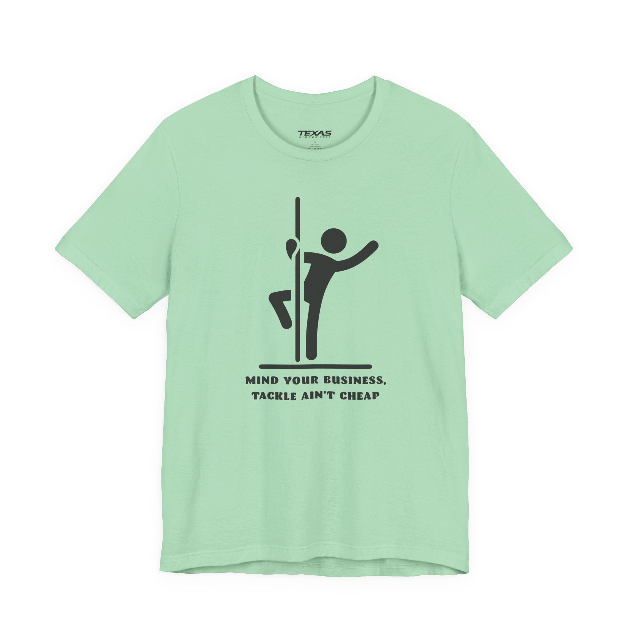 Mind Your Business, Tackle Ain’t Cheap — Unisex Cotton Tee