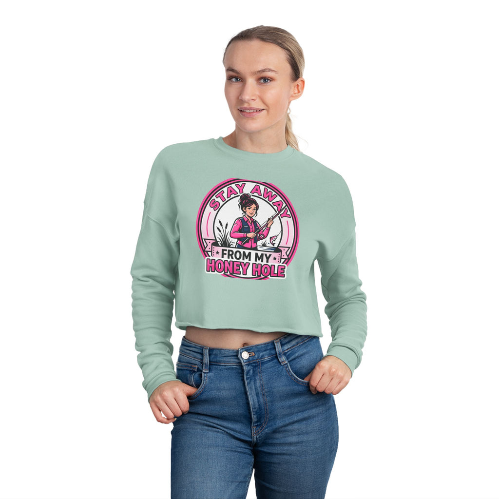 Stay Away From My Honey Hole Women's Cropped Sweatshirt