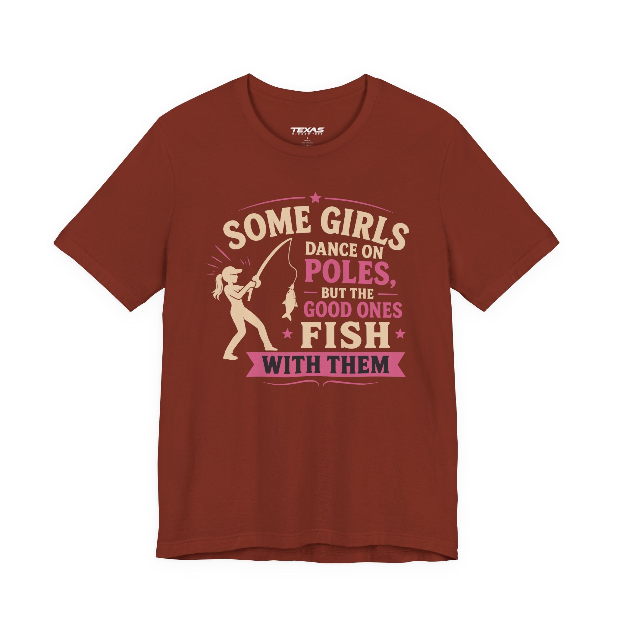 Some Girls Dance on Poles, but the Good Ones Fish with Them — Unisex Cotton Tee