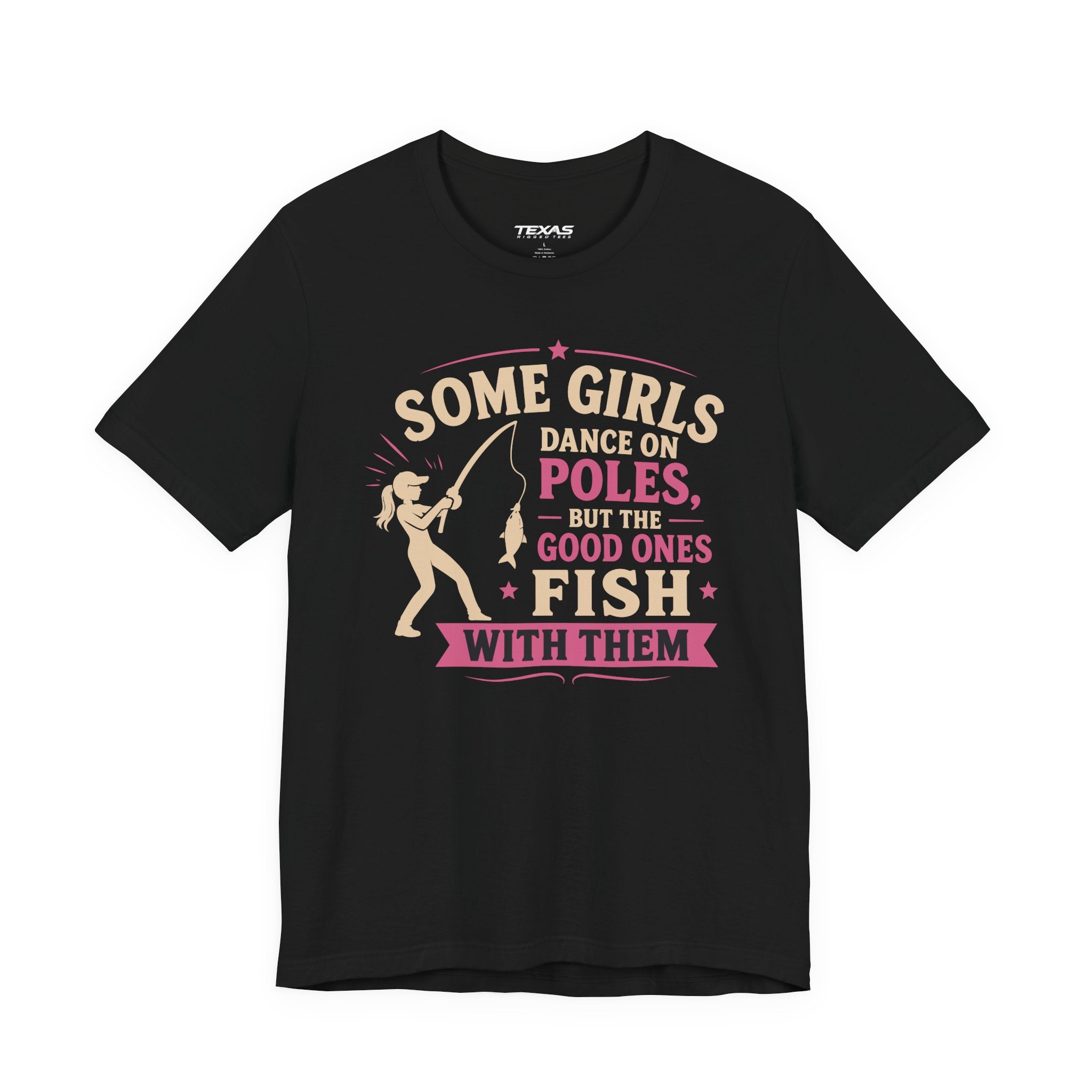 Some Girls Dance on Poles, but the Good Ones Fish with Them — Unisex Cotton Tee