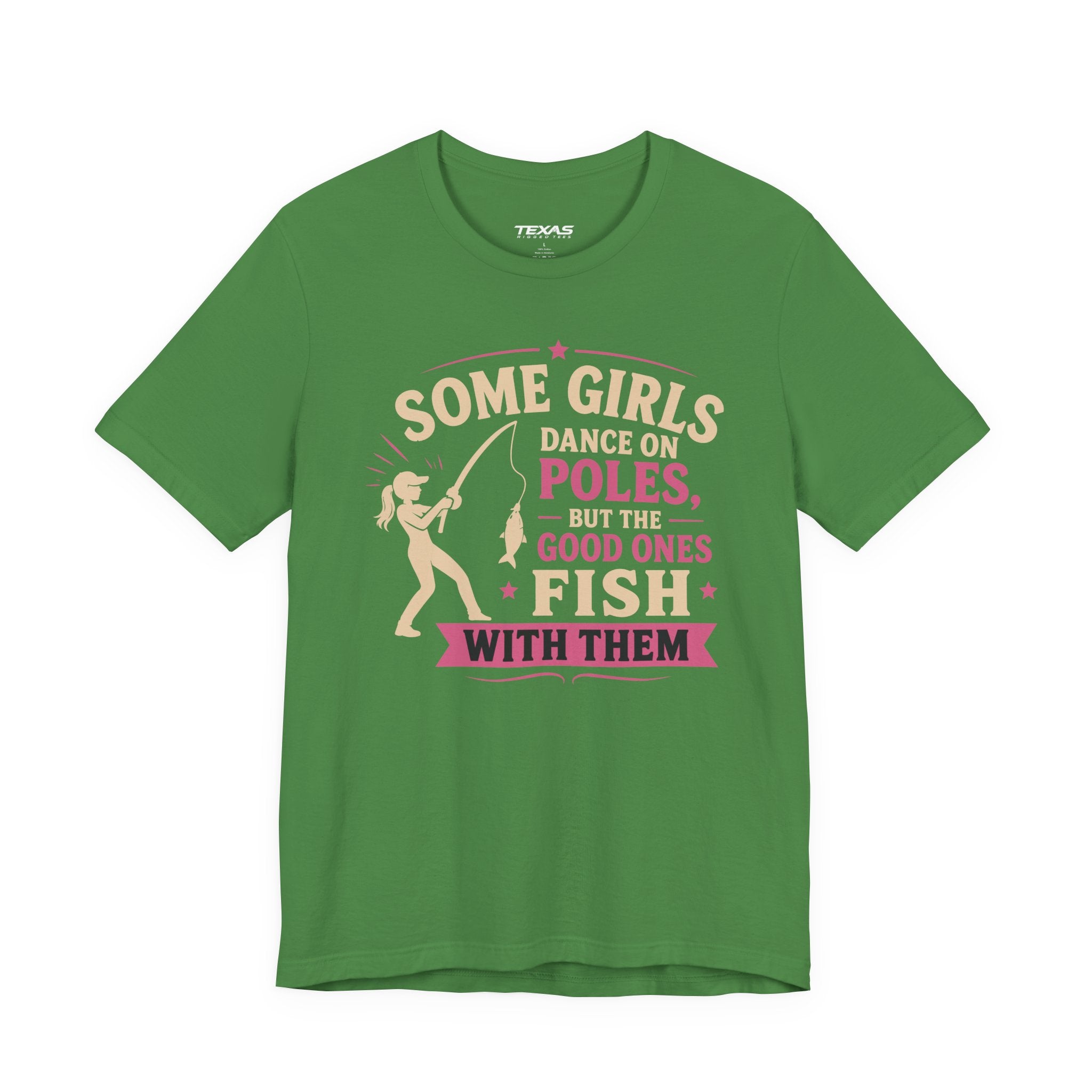 Some Girls Dance on Poles, but the Good Ones Fish with Them — Unisex Cotton Tee