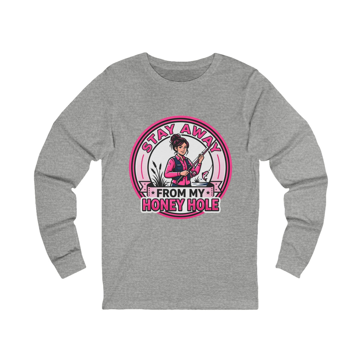 Stay Away From My Honey Hole  Unisex Jersey Long Sleeve Tee