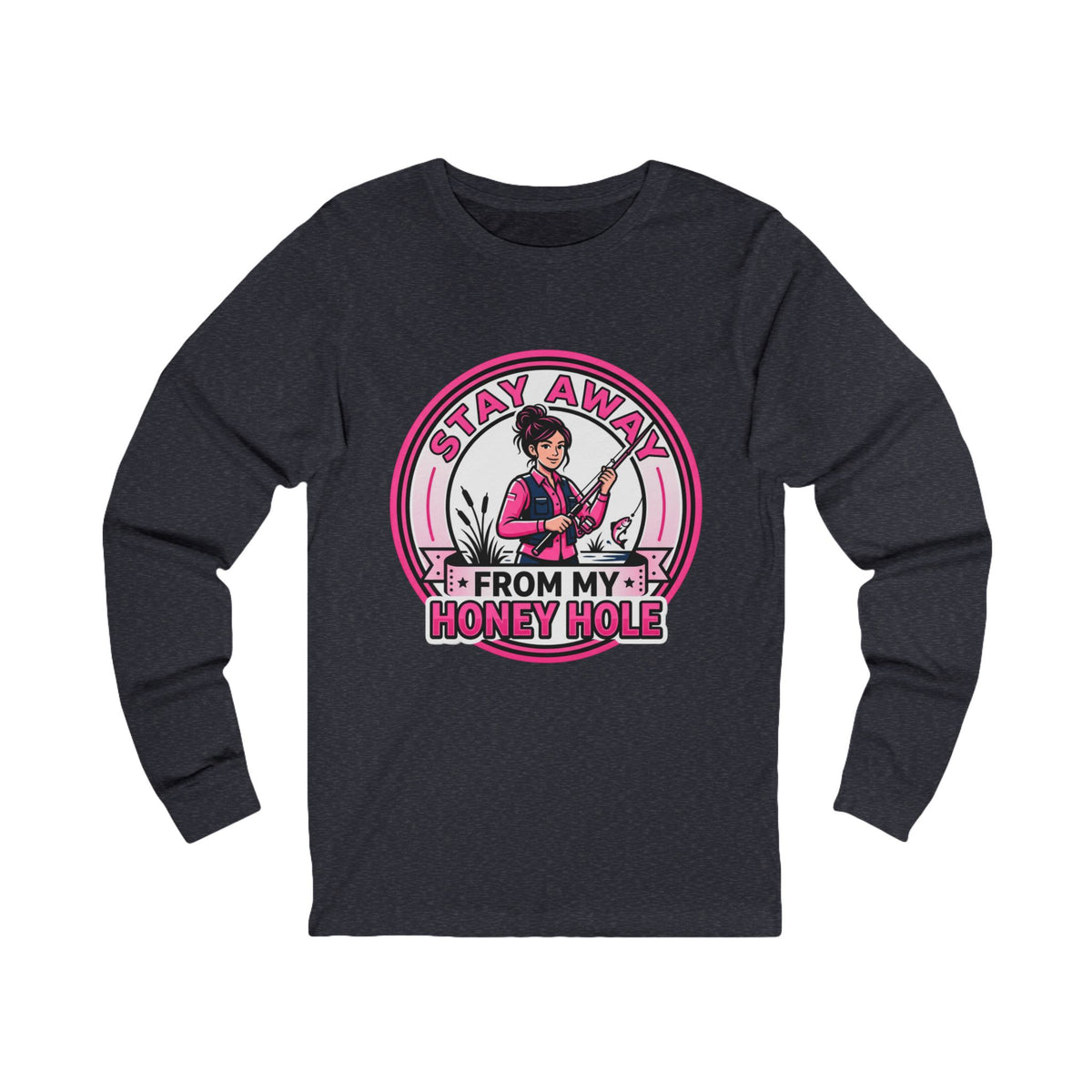 Stay Away From My Honey Hole  Unisex Jersey Long Sleeve Tee