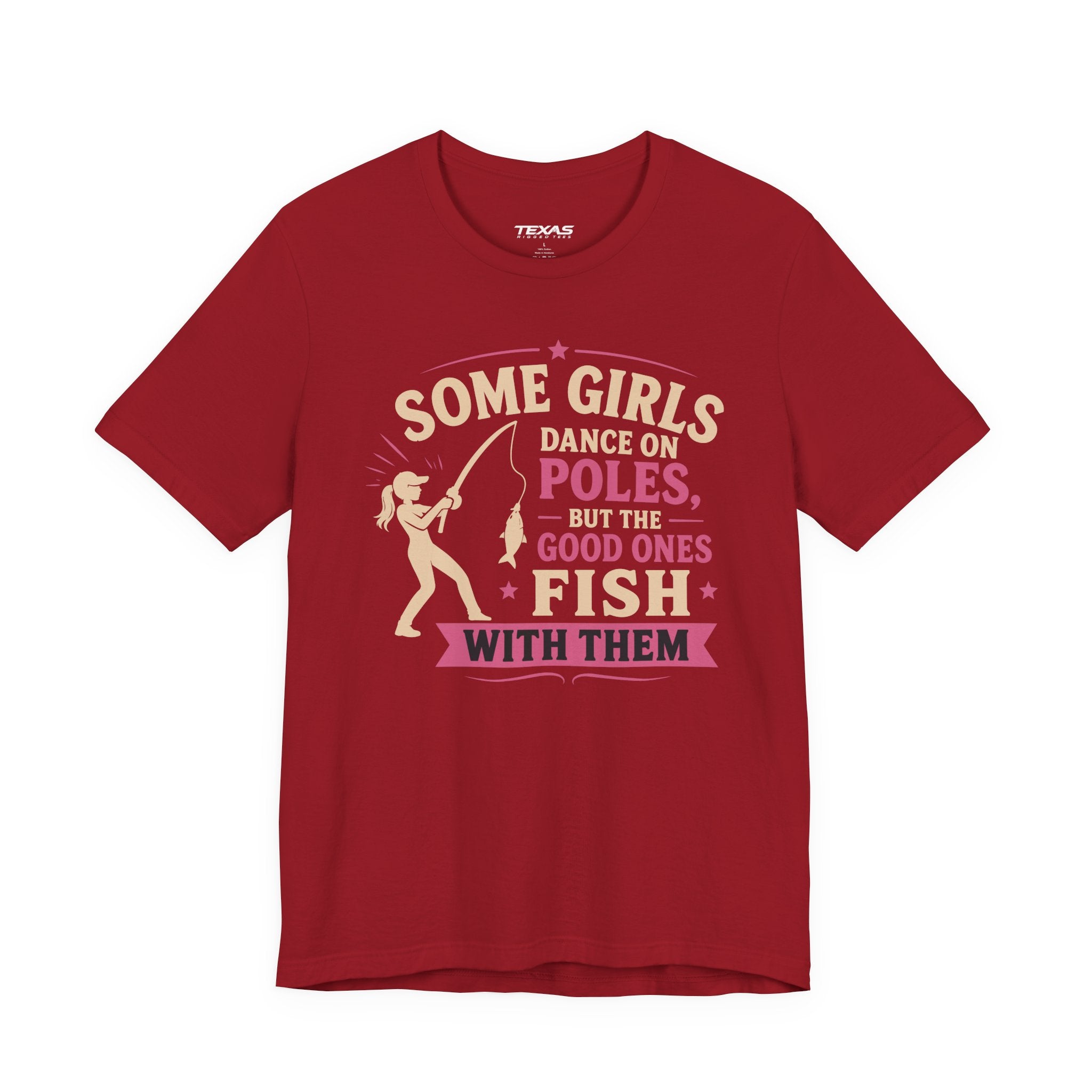 Some Girls Dance on Poles, but the Good Ones Fish with Them — Unisex Cotton Tee