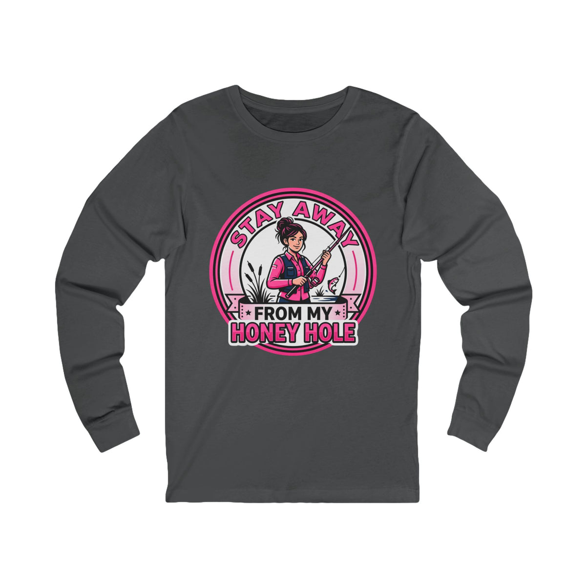 Stay Away From My Honey Hole  Unisex Jersey Long Sleeve Tee