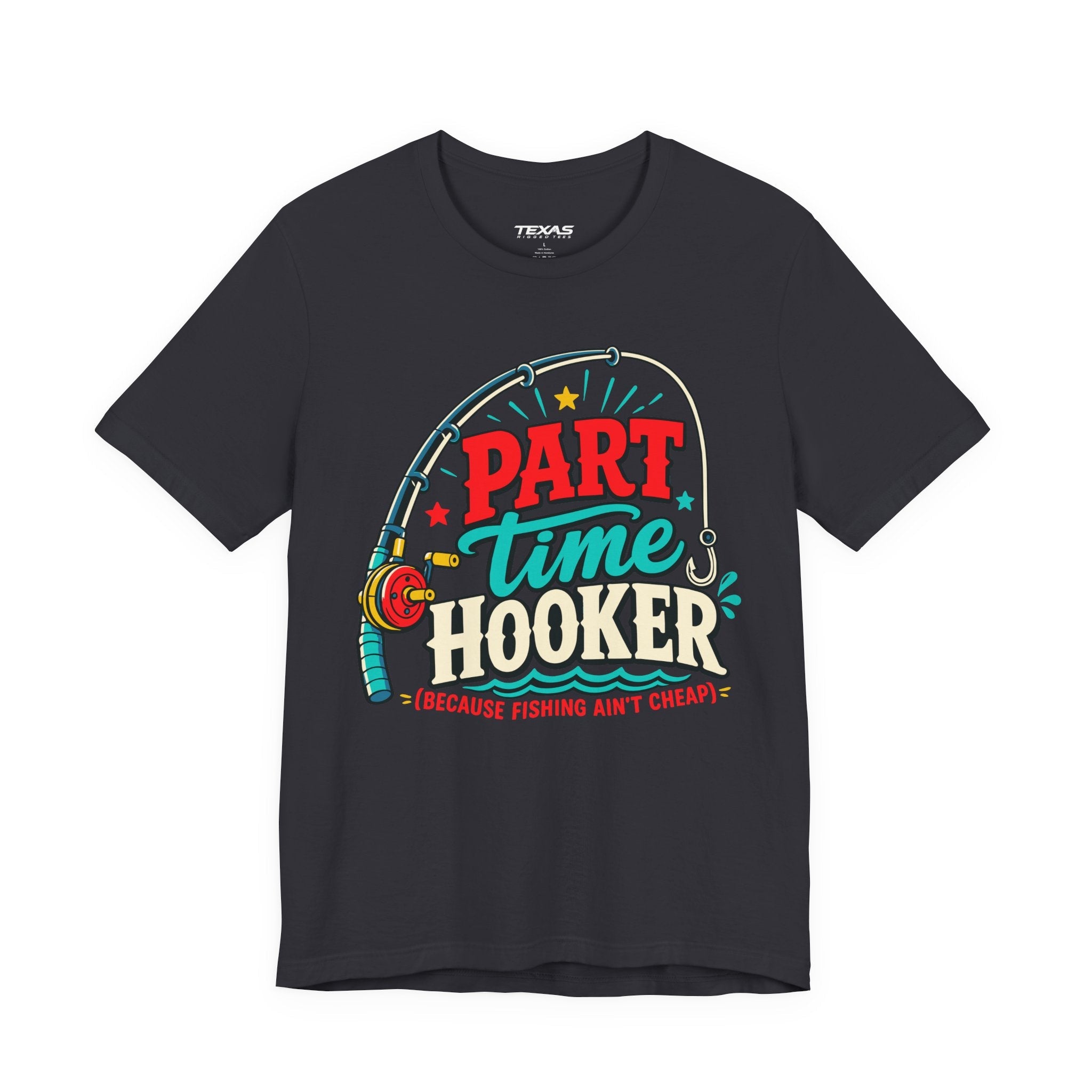Part Time Hooker (Because Fishing Ain’t Cheap) — Unisex Cotton Tee