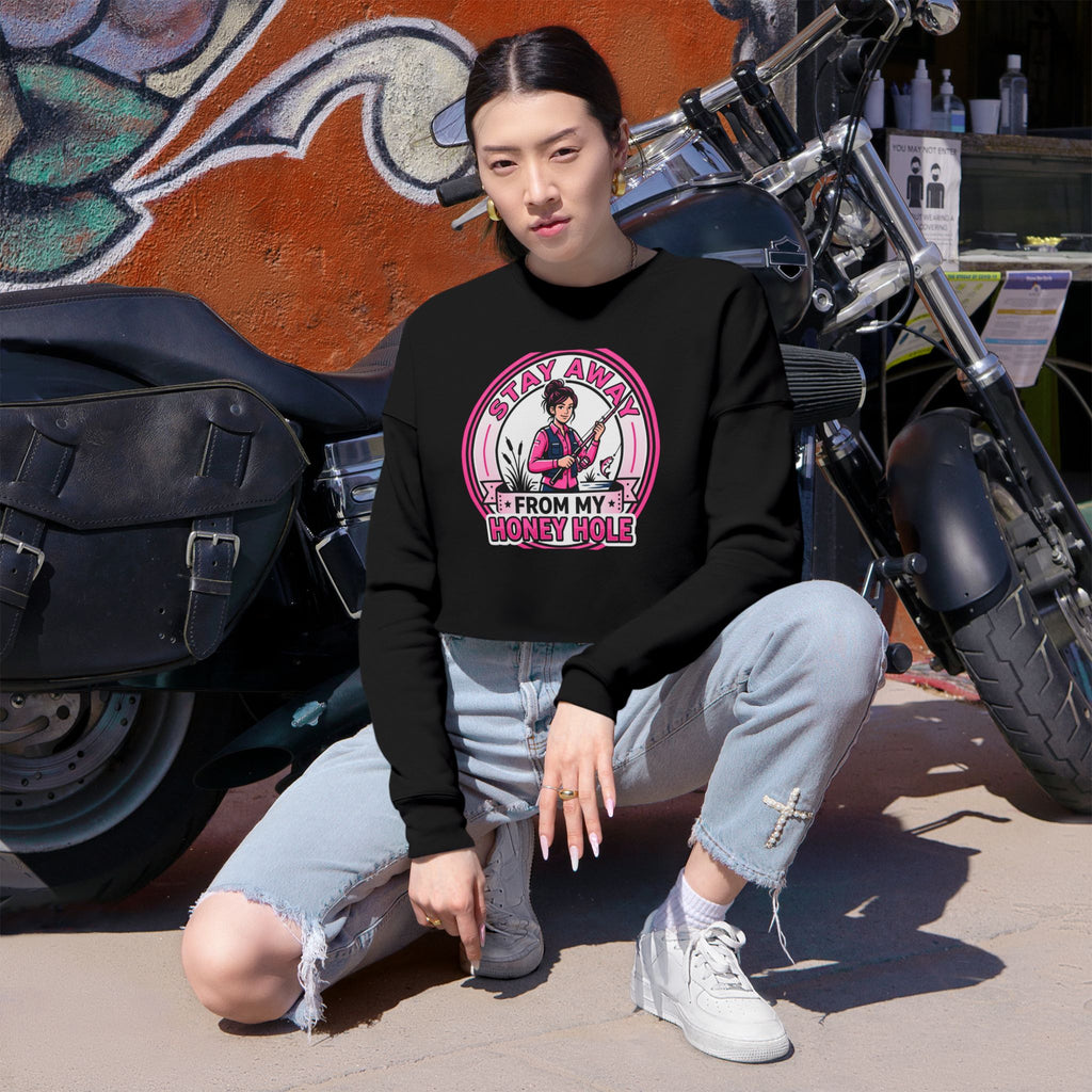 Stay Away From My Honey Hole Women's Cropped Sweatshirt