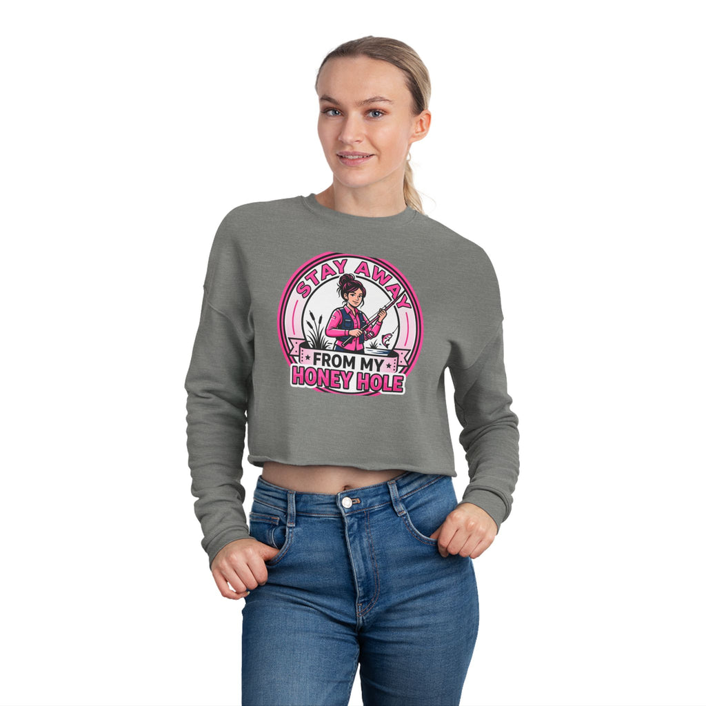 Stay Away From My Honey Hole Women's Cropped Sweatshirt
