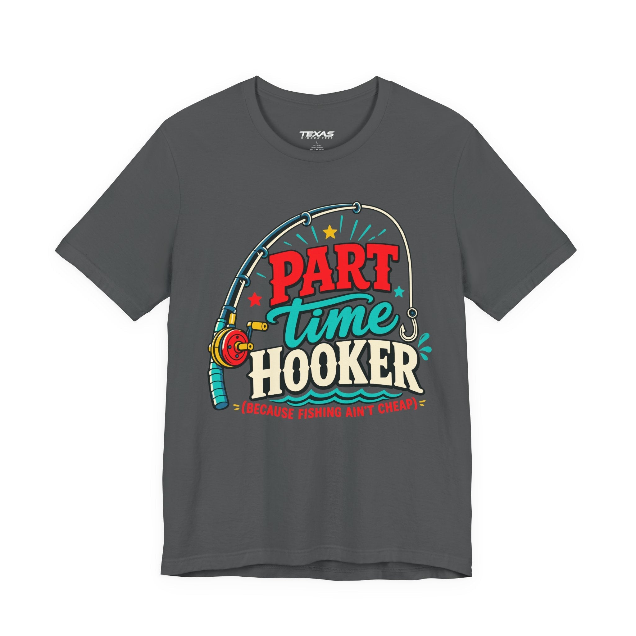 Part Time Hooker (Because Fishing Ain’t Cheap) — Unisex Cotton Tee