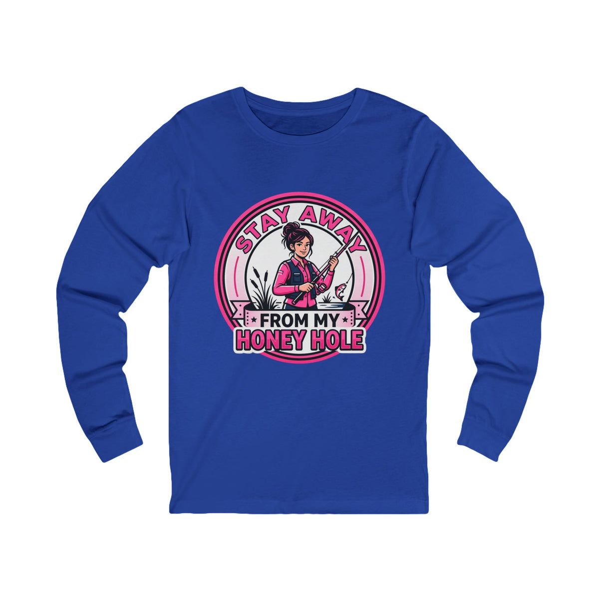 Stay Away From My Honey Hole  Unisex Jersey Long Sleeve Tee