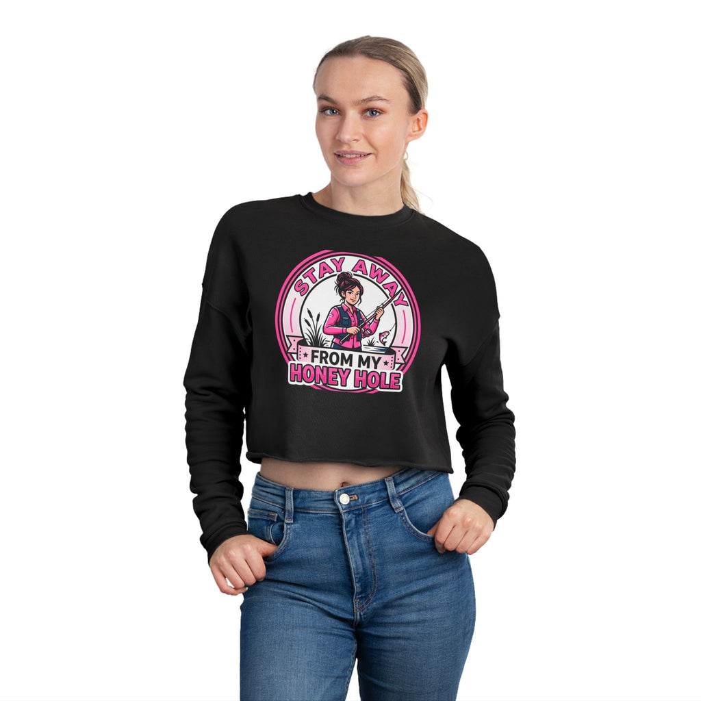 Stay Away From My Honey Hole Women's Cropped Sweatshirt