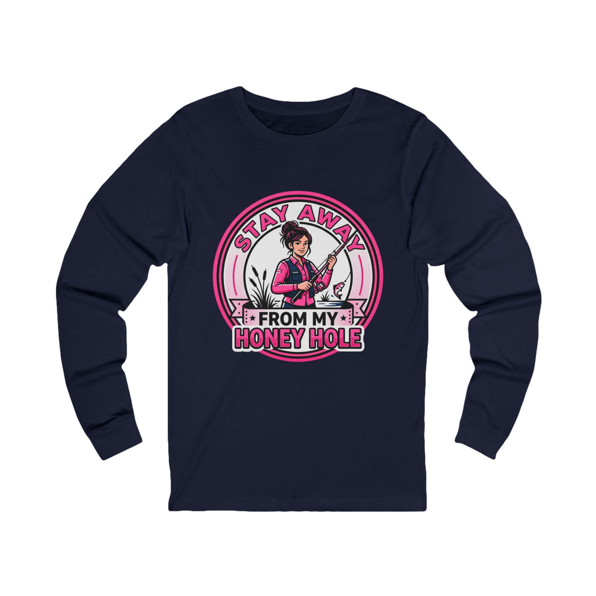 Stay Away From My Honey Hole  Unisex Jersey Long Sleeve Tee